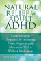 Natural Relief for Adult ADHD (Complementary Strategies for Increasing Focus, Attention, and Motivation With or Without Medication) by Stephanie Moulton Sarkis, Ari Tuckman, 9781626251649