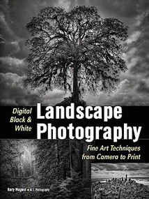 Digital Black & White Landscape Photography (Fine Art Techniques from Camera to Print) by Gary Wagner, 9781608959211