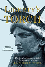 Liberty's Torch (The Great Adventure to Build the Statue of Liberty) by Elizabeth Mitchell, 9780802123794