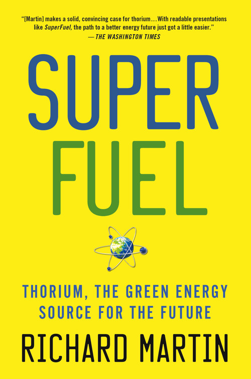 SuperFuel (Thorium, the Green Energy Source for the Future) - 9781137278340 by Richard Martin, 9781137278340