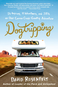 Dogtripping (25 Rescues, 11 Volunteers, and 3 RVs on Our Canine Cross-Country Adventure) - 9781250053466 by David Rosenfelt, 9781250053466