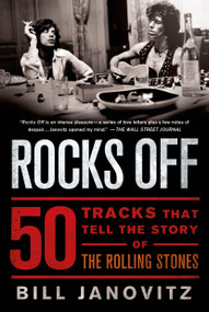 Rocks Off (50 Tracks That Tell the Story of the Rolling Stones) by Bill Janovitz, 9781250049520