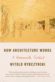 How Architecture Works (A Humanist's Toolkit) - 9780374534820 by Witold Rybczynski, 9780374534820