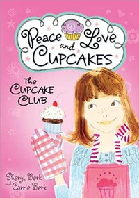 The Cupcake Club (Peace, Love, and Cupcakes) by Sheryl Berk, Carrie Berk, 9781402264498