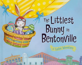 The Littlest Bunny in Bentonville (An Easter Adventure) by Lily Jacobs, Robert Dunn, 9781492610304