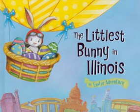 The Littlest Bunny in Illinois (An Easter Adventure) by Lily Jacobs, Robert Dunn, 9781492610816