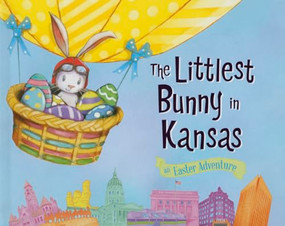 The Littlest Bunny in Kansas (An Easter Adventure) by Lily Jacobs, Robert Dunn, 9781492610908