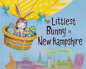 The Littlest Bunny in New Hampshire (An Easter Adventure) by Lily Jacobs, Robert Dunn, 9781492611417