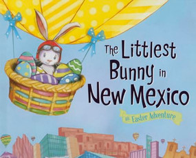 The Littlest Bunny in New Mexico (An Easter Adventure) by Lily Jacobs, Robert Dunn, 9781492611479
