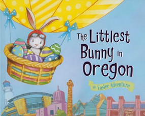 The Littlest Bunny in Oregon (An Easter Adventure) by Lily Jacobs, Robert Dunn, 9781492611714