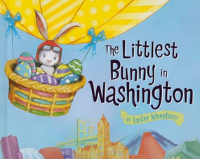 The Littlest Bunny in Washington (An Easter Adventure) by Lily Jacobs, Robert Dunn, 9781492612315