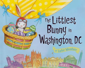 The Littlest Bunny in Washington, D.C. (An Easter Adventure) by Lily Jacobs, Robert Dunn, 9781492612346