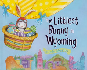 The Littlest Bunny in Wyoming (An Easter Adventure) by Lily Jacobs, Robert Dunn, 9781492612438
