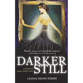 Darker Still (A Novel of Magic Most Foul) by Leanna Renee Hieber, 9781402260520