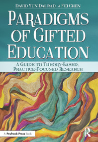 Paradigms of Gifted Education (A Guide for Theory-Based, Practice-Focused Research) by David Yun Dai, Fei Chen, 9781618210937