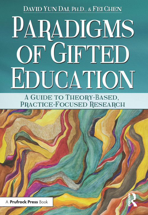 Paradigms of Gifted Education (A Guide for Theory-Based, Practice-Focused Research) by David Yun Dai, Fei Chen, 9781618210937