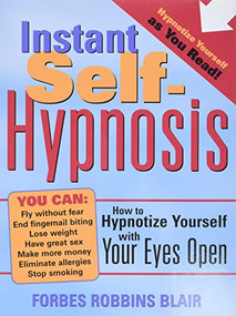 Instant Self-Hypnosis (How to Hypnotize Yourself with Your Eyes Open) by Forbes Robbins Blair, 9781402202698