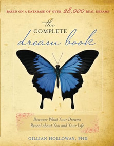 The Complete Dream Book (Discover What Your Dreams Reveal about You and Your Life) by Gillian Holloway Ph.D., 9781402207006