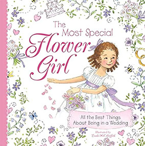 The Most Special Flower Girl (All the Best Things About Being in a Wedding) by Linda Griffith, 9781402238178
