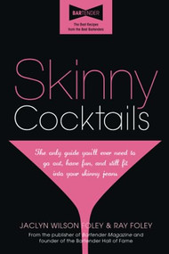 Skinny Cocktails (The only guide you'll ever need to go out, have fun, and still fit into your skinny jeans) by Jaclyn Wilson Foley, Ray Foley, 9781402242830