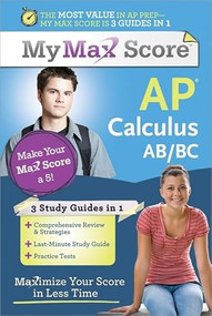 My Max Score AP Calculus AB/BC (Maximize Your Score in Less Time) by Carolyn Wheater, 9781402243134