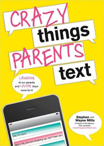 Crazy Things Parents Text by Stephen Miltz, Wayne Miltz, 9781402266256