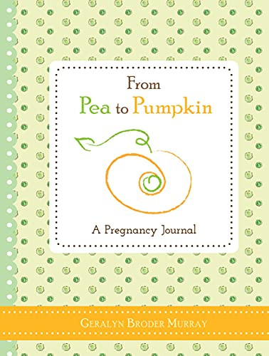 From Pea to Pumpkin (A Pregnancy Journal) by Geralyn Broder Murray, 9781402278136
