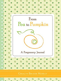 From Pea to Pumpkin (A Pregnancy Journal) by Geralyn Broder Murray, 9781402278136