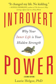 Introvert Power (Why Your Inner Life Is Your Hidden Strength) by Laurie A Helgoe Ph.D., 9781402280887