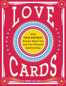 Love Cards (What Your Birthday Reveals About You and Your Personal Relationships) by Robert Lee Camp, 9781402286131