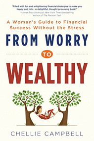From Worry to Wealthy (A Woman's Guide to Financial Success Without the Stress) by Chellie Campbell, 9781492604808