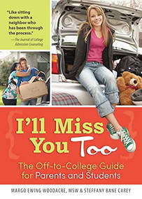 I'll Miss You Too (The Off-to-College Guide for Parents and Students) by Margo E Ewing Woodacre MSW, Steffany Bane Carey, 9781492615675