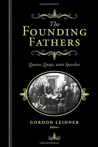 The Founding Fathers (Quotes, Quips and Speeches) by Gordon Leidner, 9781402280092