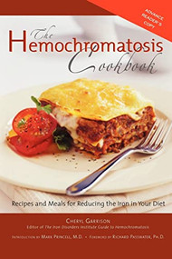 Hemochromatosis Cookbook (Recipes and Meals for Reducing the Absorption of Iron in Your Diet) by Cheryl Garrison, 9781581826487