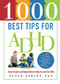 1000 Best Tips for ADHD (Expert Answers and Bright Advice to Help You and Your Child) by Susan Ashley Ph.D., 9781402271397