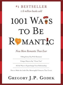 1001 Ways to Be Romantic (More Romantic Than Ever) by Gregory J.P Godek, 9781402244087