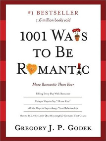 1001 Ways to Be Romantic (More Romantic Than Ever) by Gregory J.P Godek, 9781402244087