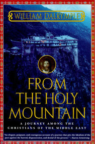 From the Holy Mountain (A Journey among the Christians of the Middle East) - 9780805061772 by William Dalrymple, 9780805061772