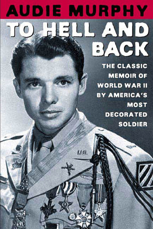 To Hell and Back (The Classic Memoir of World War II by America's Most Decorated Soldier) by Audie Murphy, Tom Brokaw, 9780805070866