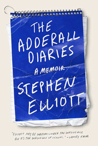 The Adderall Diaries (A Memoir of Moods, Masochism, and Murder) - 9781555975708 by Stephen Elliott, 9781555975708