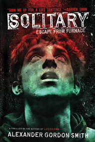 Solitary (Escape from Furnace 2) by Alexander Gordon Smith, 9780312674762