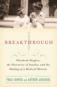 Breakthrough (Elizabeth Hughes, the Discovery of Insulin, and the Making of a Medical Miracle) by Thea Cooper, Arthur Ainsberg, 9780312611743
