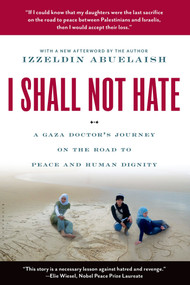 I Shall Not Hate (A Gaza Doctor's Journey on the Road to Peace and Human Dignity) by Izzeldin Abuelaish, 9780802779496