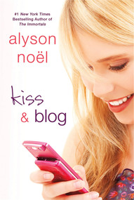 Kiss & Blog (A Novel) by Alyson Noël, 9781250002723
