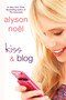 Kiss & Blog (A Novel) by Alyson Noël, 9781250002723