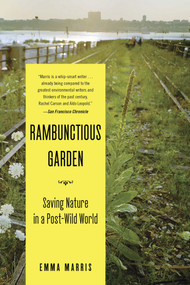 Rambunctious Garden (Saving Nature in a Post-Wild World) by Emma Marris, 9781608194544