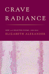 Crave Radiance (New and Selected Poems 1990-2010) - 9781555976309 by Elizabeth Alexander, 9781555976309