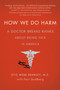 How We Do Harm (A Doctor Breaks Ranks About Being Sick in America) by Otis Webb Brawley, MD, Paul Goldberg, 9781250015761