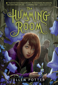 The Humming Room (A Novel Inspired by the Secret Garden) by Ellen Potter, 9781250016669