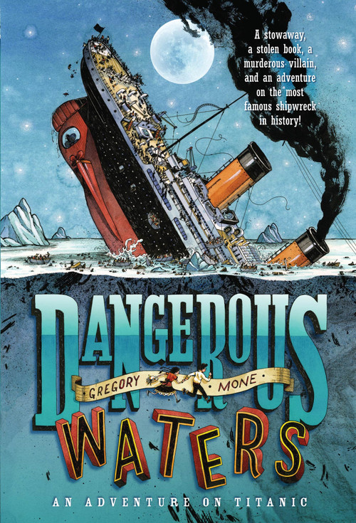 Dangerous Waters (An Adventure on the Titanic) by Gregory Mone, 9781250016713